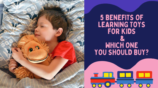 5 Benefits of Learning Toys for Kids & Which One You Should Buy?